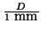 $ {D\over 1~\textrm{mm}}$